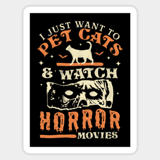 I Just Want To Pet Cats And Watch Horror Movies - Cat Lover Magnet